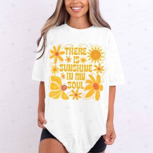 THERE IS SUNSHINE IN MY SOUL - DTF TRANSFER