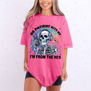 BE PATIENT WITH ME I'M FROM THE 90'S - DTF TRANSFER