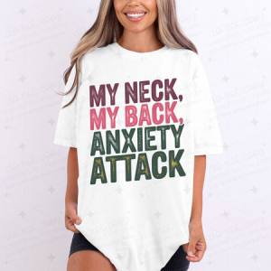 MY NECK MY BACK ANXIETY ATTACK - DTF TRANSFER