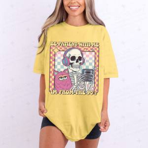 BE PATIENT WITH ME I'M FROM THE 90'S - DTF TRANSFER