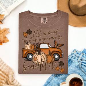 FALL IS PROOF THAT CHANGE CAN BE BEAUTIFUL - DTF TRANSFER