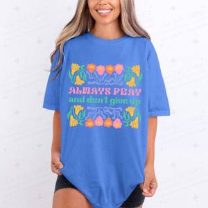 ALWAYS PRAY AND DON'T GIVE UP - DTF TRANSFER