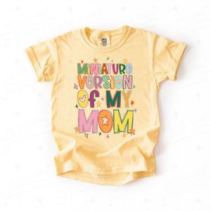 MINIATURE VERSION OF MY MOM - DTF TRANSFER