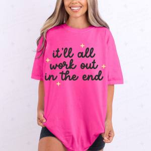 IT'LL ALL WORK OUT IN THE END - DTF TRANSFER