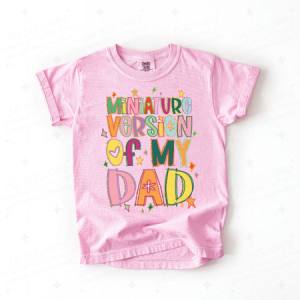 MINIATURE VERSION OF MY DAD - DTF TRANSFER