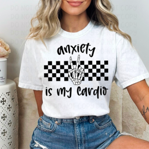 ANXIETY IS MY CARDIO - DTF TRANSFER