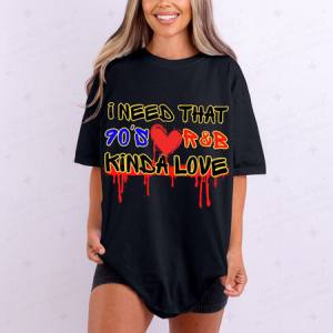 I NEED THAT 90'S R&B KINDA LOVE - DTF TRANSFER