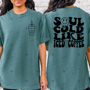 SOUL COLD LIKE ICED COFFEE *OLLIE & CO. EXCLUSIVE* - FRONT+BACK - DTF TRANSFER