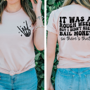 IT WAS A ROUGH WEEK - FRONT+BACK - DTF TRANSFER