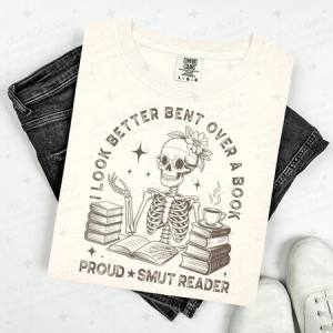 I LOOK BETTER BENT OVER A BOOK PROUD SMUT READER - DTF TRANSFER