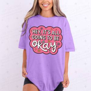 HEY, IT'S ALL GOING TO BE OKAY - DTF TRANSFER