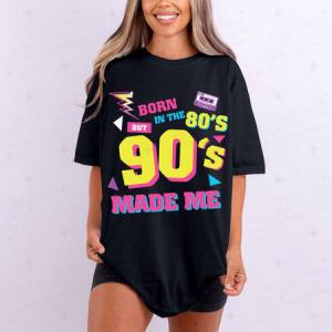 BORN IN THE 80'S BUT THE 90'S MADE ME - DTF TRANSFER