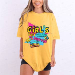 GIRLS JUST WANNA HAVE FUN - DTF TRANSFER