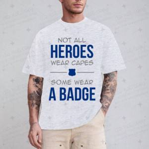 NOT ALL HEROES WEAR CAPES SOME WEAR A BADGE - DTF TRANSFER