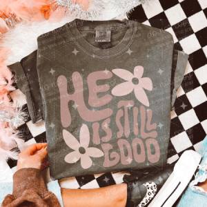 HE IS STILL GOOD *OLLIE & CO EXCLUSIVE* - DTF TRANSFER