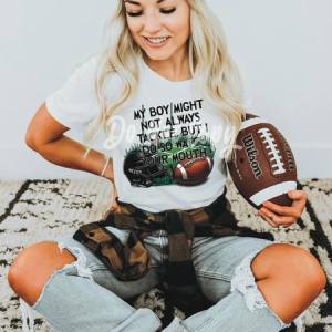 MY BOY MAY NOT ALWAYS TACKLE BUT I DO SO WATCH YOUR MOUTH - DTF TRANSFER