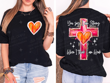 YOU SAY I AM STRONG WHEN I THINK I AM WEAK - FRONT+BACK - DTF TRANSFER