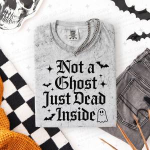 NOT A GHOST JUST DEAD INSIDE - DTF TRANSFER