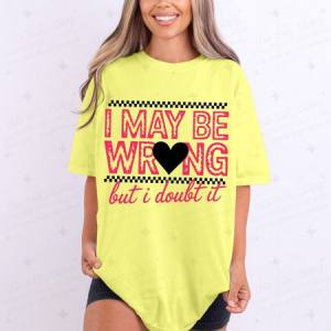 I MAY BE WRONG BUT I DOUBT IT - DTF TRANSFER