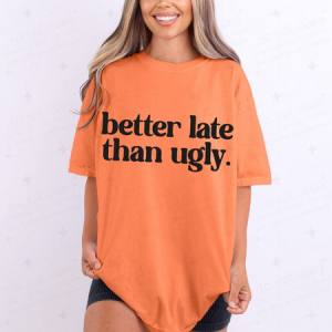 BETTER LATE THAN UGLY *BLACK* - DTF TRANSFER