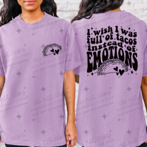 I WISH I WAS FULL OF TACOS INSTEAD OF EMOTIONS *OLLIE & CO.EXCLUSIVE* - FRONT+BACK - DTF TRANSFER