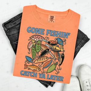 GONE FISHIN' CATCH YA LATER - DTF TRANSFER