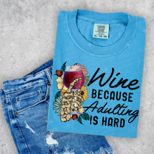 WINE BECAUSE ADULTING IS HARD - DTF TRANSFER