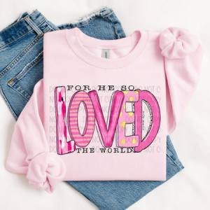 FOR HE SO LOVED THE WORLD - DTF TRANSFER