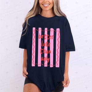 BETTER LATE THAN UGLY - DTF TRANSFER