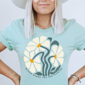 BLOOM WHERE YOU ARE PLANTED - DTF TRANSFER