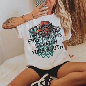 I THROW HANDS LIKE FREE THROWS SO WATCH YOUR MOUTH  - DTF TRANSFER