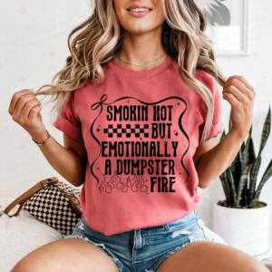 COQUETTE SMOKIN HOT BUT EMOTIONALLY A DUMPSTER FIRE - DTF TRANSFER