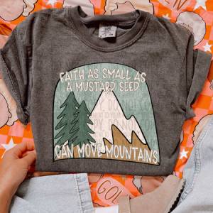 FAITH AS SMALL AS A MUSTARD SEED CAN MOVE MOUNTAINS - DTF TRANSFER