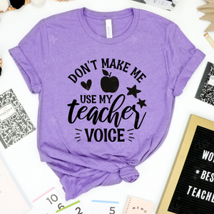 DON'T MAKE ME USE MY TEACHER VOICE - DTF TRANSFER
