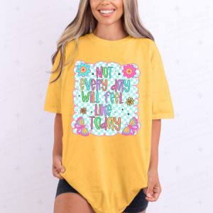 NOT EVERY DAY WILL FEEL LIKE TODAY - DTF TRANSFER