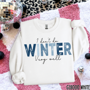 I DON'T DO WINTER VERY WELL - DTF TRANSFER