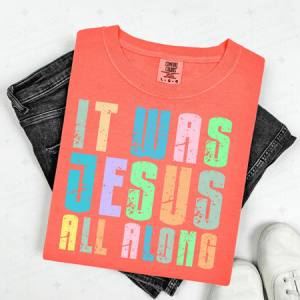 IT WAS JESUS ALL ALONG - DTF TRANSFER
