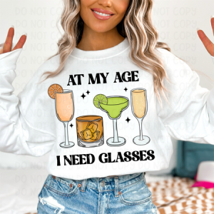 AT MY AGE I NEED GLASSES - DTF TRANSFER