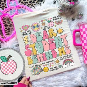 DEAR STUDENT BEHIND ME - FRONT+BACK - DTF TRANSFER