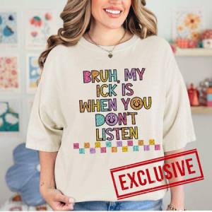 BRUH MY ICK IS WHEN YOU DON’T LISTEN *O&C EXCLUSIVE* - DTF TRANSFER