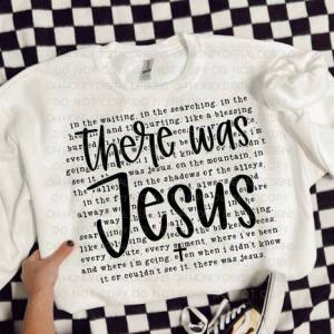 THERE WAS JESUS - DTF TRANSFER