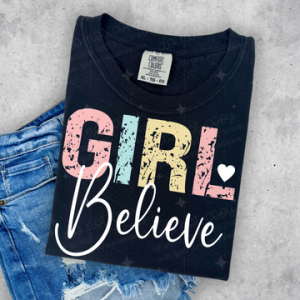 GIRL BELIEVE  - DTF TRANSFER