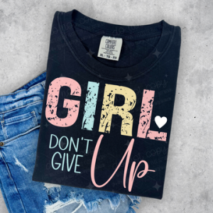 GIRL DON'T GIVE UP STACKED  - DTF TRANSFER