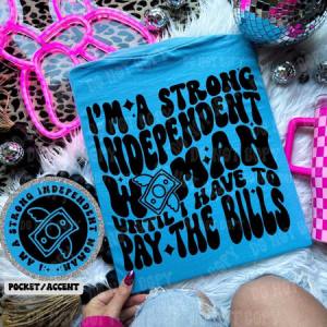 STRONG INDEPENDENT WOMAN UNTIL I HAVE TO PAY THE BILLS - FRONT+BACK - DTF TRANSFER
