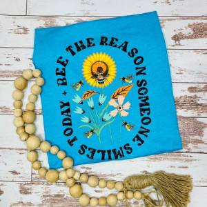 BEE THE REASON SOMEONE SMILES TODAY - DTF TRANSFER