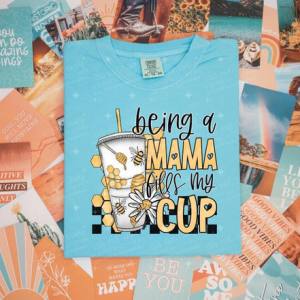 BEING A MAMA FILLS MY CUP - DTF TRANSFER