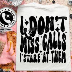 I DON'T MISS CALLS - FRONT+BACK - DTF TRANSFER