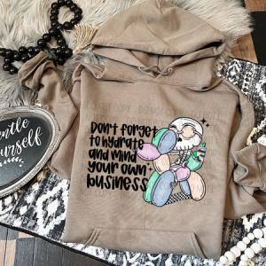 DON'T FORGET TO HYDRATE AND MIND YOUR OWN BUSINESS - DTF TRANSFER