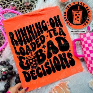 LOADED TEA & BAD DECISIONS - FRONT+BACK - DTF TRANSFER