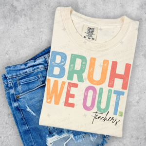 BRUH WE OUT TEACHERS - DTF TRANSFER